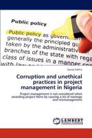 Corruption and unethical practices in project management in Nigeria: Project management is not considered when awarding project there by causing a lot of wastage and mismanagement 3659196096 Book Cover