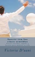 Suerte con los cinco sentidos: Trucos sencillos y baratos para mejorar su vida 1497532728 Book Cover
