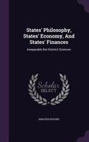 States' Philosophy, States' Economy, and States' Finances: Inseparable But Distinct Sciences... 3744753395 Book Cover
