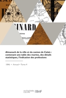 Almanach de la Ville Et Du Canton de Calais 2329829027 Book Cover
