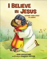 I Believe In Jesus: Leading Your Child To Christ 0849975115 Book Cover