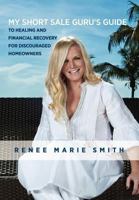My Short Sale Guru's Guide to Healing and Financial Recovery for Discouraged Homeowners 1257960970 Book Cover