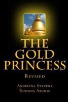 The Gold Princess: In a land beyond the Seven Seas, three powerful kingdoms reigned in peace until the greed of one man, the murder of a king and the vengeance of a sorceress changed their destinies f 0615472362 Book Cover