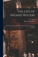 The Life of Inland Waters; an Elementary Text Book of Fresh-water Biology for American Students 1016780842 Book Cover