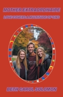 Mother Extraordinaire: Love Covers a Multitude of Sins 1038313392 Book Cover