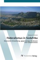 Föderalismus in Südafrika: Historische Entwicklung, gegenwärtige Strukturen und Funktionsweise 3639390903 Book Cover