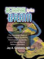 Betrayal by the Brain: The Neurologic Basis of Chronic Fatigue Syndrome, Fibromyalgia Syndrome, and Related Neural Network Disorders (The Haworth Library ... Networks in Health & Illness +)