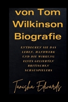 von Tom Wilkinson Biografie: Entdecken Sie das Leben, Handwerk und die Wirkung eines geliebten britischen Schauspielers B0CR9DJBQ7 Book Cover