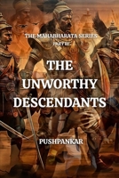 THE UNWORTHY DESCENDANTS: THE MAHABHARATA SERIES B0FBL1TKFZ Book Cover