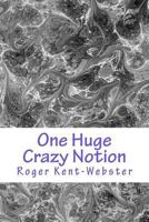 One Huge Crazy Notion: A Romantic Ghost and Reincarnation Novel 1530060931 Book Cover