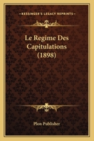 Le Regime Des Capitulations (1898) 1166776883 Book Cover