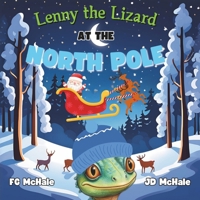 Lenny the Lizard at the North Pole: An Original Christmas Adventure of Magic and Friendship B0DMLL8G18 Book Cover