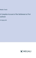 A Complete Account of the Settlement at Port Jackson: in large print 3387028539 Book Cover