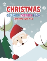 Christmas Coloring Activity Book for Kids Ages 4-8: For Ages 2-5, Ages 8-12, Preschoolers and Toddlers – Easy Xmas Pictures, Santa Claus, Snowman and more! B08NVL69G1 Book Cover