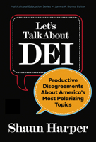 Let's Talk About DEI: Productive Disagreements About America's Most Polarizing Topics (Multicultural Education Series) 0807787469 Book Cover