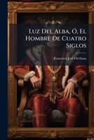 Luz del Alba, O, El Hombre de Cuatro Siglos: Novela Singular... 1272853926 Book Cover