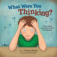 What Were You Thinking?: Learning to Control Your Impulses 1934490962 Book Cover