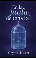 En la jaula de cristal. (Spanish Edition) B0FKTMQ64H Book Cover