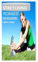 Stretching Techniques for Beginners: A friendly stretching technique for everyone to alleviate aches and pains, as well as improve range of motion and flexibility. B097633B52 Book Cover