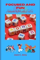 Focused and Fun: Strategies for Kids with ADHD B0BS51F7JJ Book Cover