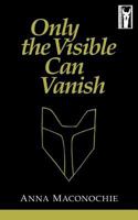 Only the Visible Can Vanish 0993211992 Book Cover