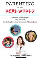 Parenting in the Real World: The Rules Have Changed. Drop the Guilt. Handle Any Parenting Situation in 7 Simple Steps. 0998357189 Book Cover