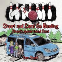 Stuart and Sami Go Bowling: Stuart's Special Friend Sami 1452043264 Book Cover