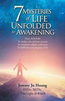 7 Mysteries of Life Unfolded for Awakening: Three-Fold Path: to Catalyze the Alchemy Process; to Transform Self for Realization; to Fulfill the True Purpose of Life 1543750370 Book Cover