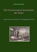 Die Erinnerung ist das Suchen der Seele: Besonderes aus Staaken im Dreißigjährigen Krieg 3696362921 Book Cover