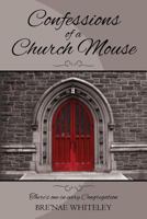 Confessions of a Church Mouse: There's one in every Congregation 099738560X Book Cover