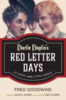 Charlie Chaplin's Red Letter Days: At Work with the Comic Genius 1442278080 Book Cover
