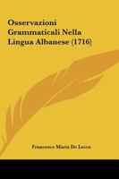Osservazioni Grammaticali Nella Lingua Albanese (1716) 1144285976 Book Cover