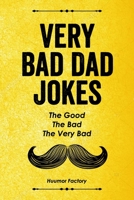 Very Bad Dad Jokes: The Good, The Bad, The Very Bad B0C9S1WPFR Book Cover