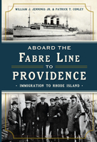 Aboard the Fabre Line to Providence: Immigration to Rhode Island 1626192294 Book Cover