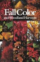 Fall Color and Woodland Harvests: A Guide to the More Colorful Fall Leaves and Fruits of the Eastern Forests 096086881X Book Cover