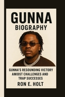 GUNNA: GUNNA'S RESOUNDING VICTORY AMIDST CHALLENGES AND TRAP SUCCESSES B0FR2V4SJG Book Cover