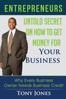 Entrepreneurs: Untold Secret On How To Get Money For Your Business: Why Every Business Owner Needs Business Credit 1539388034 Book Cover