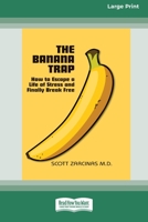 The Banana Trap: How to Escape a Life of Stress and Finally Break Free [16pt Large Print Edition] 0369388003 Book Cover