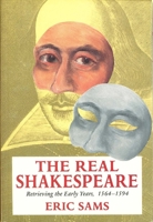 The Real Shakespeare: Retrieving the Early Years, 1564-1594 0300072821 Book Cover