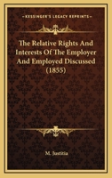 The Relative Rights And Interests Of The Employer And Employed Discussed 1120339782 Book Cover