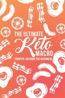 The Ultimate Keto Macro Counter Log Book For Beginners: Easy Convenient Way To Keep Track Of Meals Macro's And More On Your Weight Loss And Good Health Journey 1708197370 Book Cover