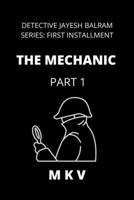 THE MECHANIC - PART 1: DETECTIVE JAYESH BALRAM FIRST INSTALLMENT B0B7QDV3XL Book Cover
