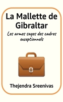 La Mallette de Gibraltar: Les armes sages des cadres exceptionnels (French Edition) B0DV9TNB77 Book Cover