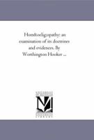 Homopathy: an Examination of Its Doctrines and Evidences 1013590104 Book Cover
