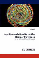 New Research Results on the Regular Polytopes: For an Unfinished Research Subject 3843383162 Book Cover