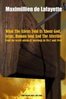 What the Aliens Told Us about God, Jesus, Human Soul and the Afterlife 1365294404 Book Cover