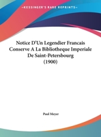 Notice D'Un Legendier Francais Conserve a la Bibliotheque Imperiale de Saint-Petersbourg (1900) 1167377656 Book Cover