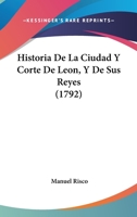 Historia de la ciudad y corte de Leon y de sus reyes ([Coleccion Facsimil ; 1]) 1166059391 Book Cover