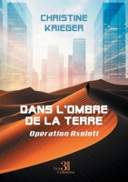 Dans l'ombre de la terre - Opération Axolotl B0DGSJLLWY Book Cover