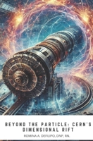 Beyond the Particle: CERN’s Dimensional Rift B0DH3MBD19 Book Cover